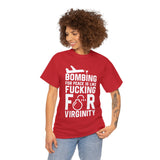 Bombing for Peace is Like Fucking for Virginity High Quality Tee