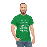 Copy of What Do We Want A Cure for Tourettes Cunt High Quality Tee