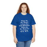 Copy of What Do We Want A Cure for Tourettes Cunt High Quality Tee