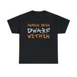 Human Skin Dwarf Within High Quality Tee