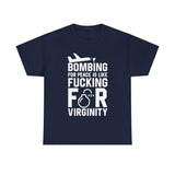 Bombing for Peace is Like Fucking for Virginity High Quality Tee