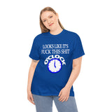 Looks Like It's Fuck This Shirt O'Clock High Quality Tee