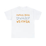 Human Skin Dwarf Within High Quality Tee