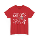Don`t Make Me Add You To The List High Quality Tee