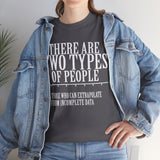There are Two Types of People Those who can Extrapolate from Incomplete Data High Quality Tee