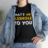 That's Mr Ass Hole to You Asshole High Quality Tee