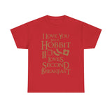 I Love You Like A Hobbit Loves Second Breakfast High Quality Tee