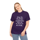 Copy of What Do We Want A Cure for Tourettes Cunt High Quality Tee
