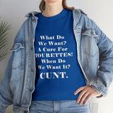 Copy of What Do We Want A Cure for Tourettes Cunt High Quality Tee