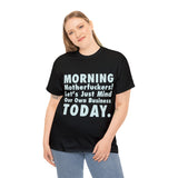 Morning Motherfuckers Let's Just Mind Our Own Business High Quality Tee