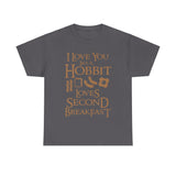 I Love You Like A Hobbit Loves Second Breakfast High Quality Tee