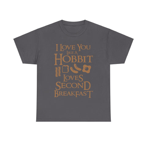 I Love You Like A Hobbit Loves Second Breakfast High Quality Tee