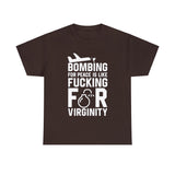 Bombing for Peace is Like Fucking for Virginity High Quality Tee