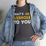 That's Mr Ass Hole to You Asshole High Quality Tee