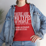 There are Two Types of People Those who can Extrapolate from Incomplete Data High Quality Tee