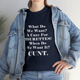 Copy of What Do We Want A Cure for Tourettes Cunt High Quality Tee