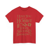 I Love You Like A Hobbit Loves Second Breakfast High Quality Tee