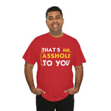 That's Mr Ass Hole to You Asshole High Quality Tee
