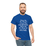 Copy of What Do We Want A Cure for Tourettes Cunt High Quality Tee