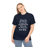 Copy of What Do We Want A Cure for Tourettes Cunt High Quality Tee