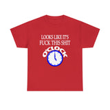 Looks Like It's Fuck This Shirt O'Clock High Quality Tee