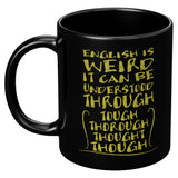 English is Weird it can be Understood Through Tough Thorough Thought Though Dictionary Funny Spelling Coffee Cup Mug