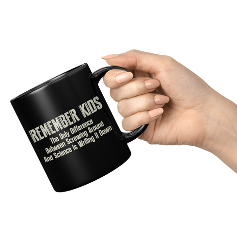 NEW Remember Kids The Only Difference Between Screwing Around And Science Is Writing It Down Coffee Cup Mug