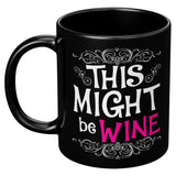 NEW This Might Be Wine Mug - Funny Alcohol Gift Coffee Cup For A Colleague Or A Friend