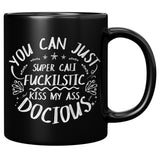 NEW YOU CAN JUST SUPER CALI FUCKILSTIC KISS MY ASS DOCIOUS FANTASTIC GREAT SURE WHATEVER COFFEE CUP MUG