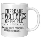 There are two types of People Those who can extrapolate from incomplete data Mug - Funny Statistics Math Coffee Cup