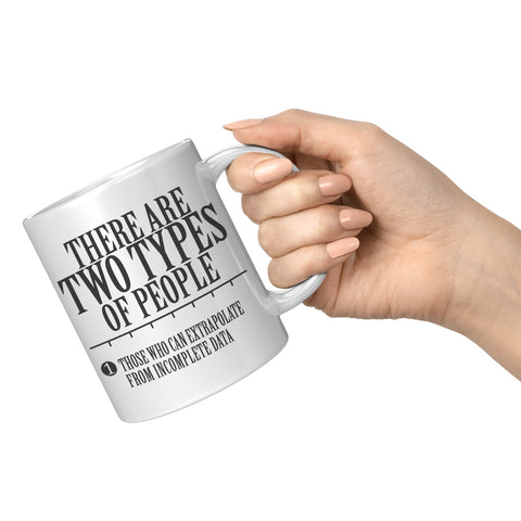 There are two types of People Those who can extrapolate from incomplete data Mug - Funny Statistics Math Coffee Cup