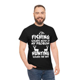 Fishing Solves Most Of My Problems Hunting Solves The Rest High Quality Tee