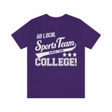 Go Local Sports Team and Or College High Quality Tee