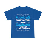 Fucktards Twatwaffles and Cuntcakes are Not Tolerated Here High Quality Tee