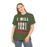 I Will Shut That Shit Down High Quality Tee