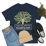 I Met My Wife On Incestry.com High Quality Tee