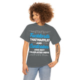 Fucktards Twatwaffles and Cuntcakes are Not Tolerated Here High Quality Tee