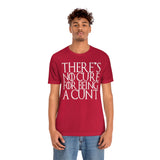 There's No Cure for Being A Cunt High Quality Tee
