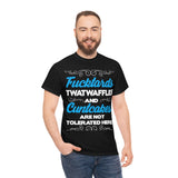 Fucktards Twatwaffles and Cuntcakes are Not Tolerated Here High Quality Tee