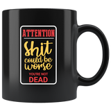 Attention shit could be worse you're not dead pick up move on be strong coffee cup mug - Luxurious Inspirations