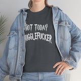 Not Today Mugglefucker High Quality Tee