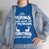 Fishing Solves Most Of My Problems Hunting Solves The Rest High Quality Tee