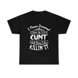 I Never Dreamed I'd Grow Up to Be A Cunt High Quality Tee