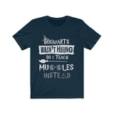 Hogwarts Wasn't Hiring So I Teach Muggles Instead High Quality Unisex Jersey Short Sleeve Tee - Luxurious Inspirations