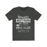 Hogwarts Wasn't Hiring So I Teach Muggles Instead High Quality Unisex Jersey Short Sleeve Tee - Luxurious Inspirations