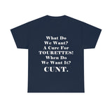 What Do We Want A Cure for Tourettes Cunt High Quality Tee