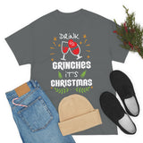 Drink Up Grinches It's Christmas High Quality Tee
