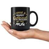 I Have A Perfect Girlfriend Yes She Bought Me This Mug Coffee Cup - Luxurious Inspirations