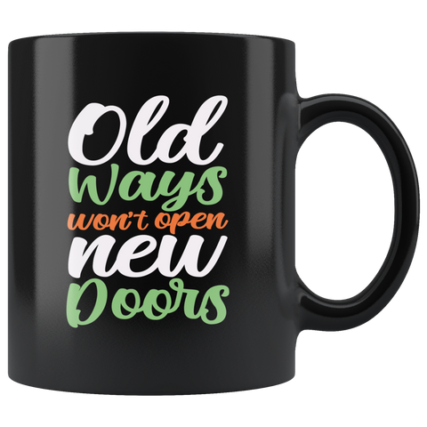 Old ways won't open new doors opportunity let the past go to move forward coffee cup mug - Luxurious Inspirations