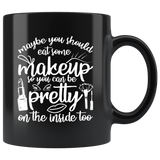 Maybe you should eat some makeup so you can be pretty on the inside too nice self esteem confidence coffee cup mug - Luxurious Inspirations
